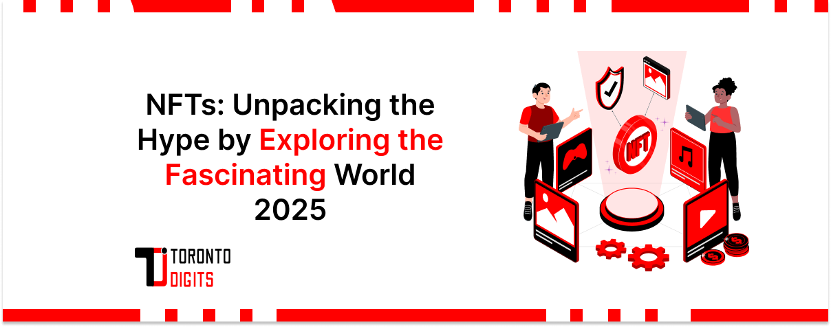 NFTs: Unpacking the Hype by Exploring the Fascinating World in 2025
