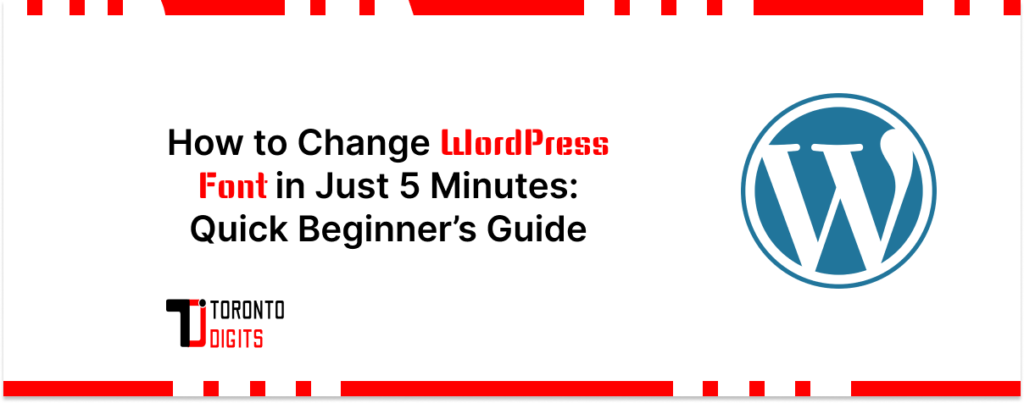 How to Change WordPress Font in Just 5 Minutes: Quick Beginner’s Guide