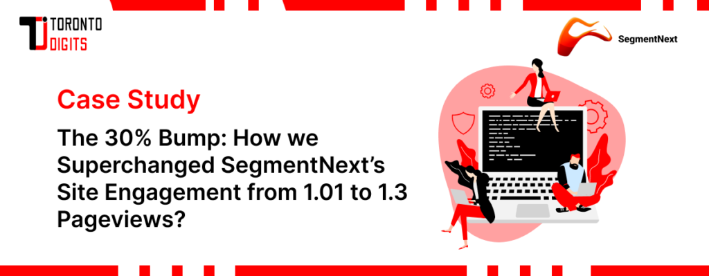 How We Supercharged SegmentNext’s Site Engagement by 30%?